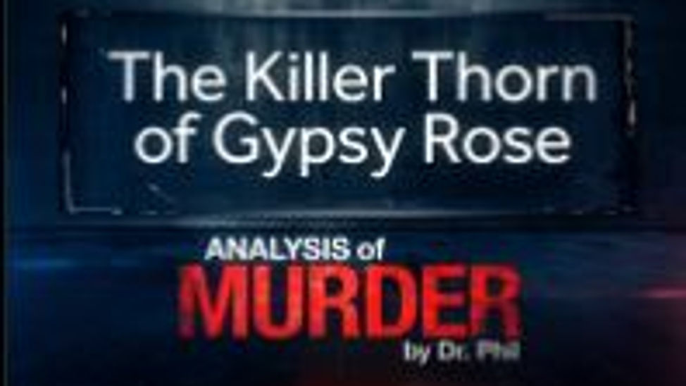 The Killer Thorn of Gypsy Rose: Analysis of Murder by Dr. Phil
